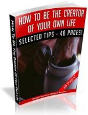 Product picture How To Be The Creator Of Your Own Life