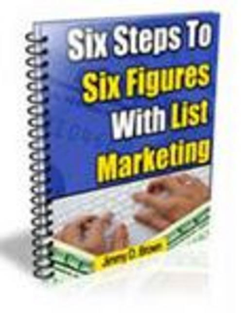 Product picture Six Steps to Six Figures With List Marketing